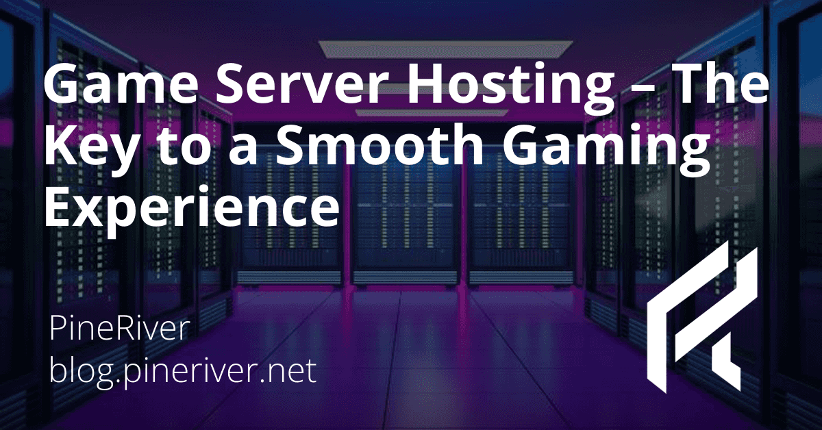 Game Server Hosting – The Key to a Smooth Gaming Experience