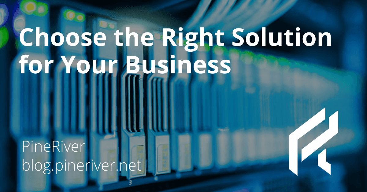 Choose the Right Solution for Your Business