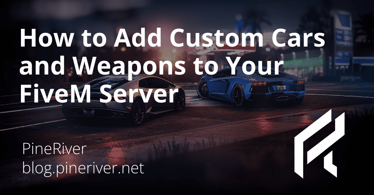 How to Add Custom Cars and Weapons to Your FiveM Server